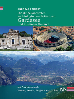 cover image of Die 30 bekanntesten archäologischen Stätten am Gardasee und in seinem Umland